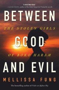 bokomslag Between Good and Evil: The Stolen Girls of Boko Haram