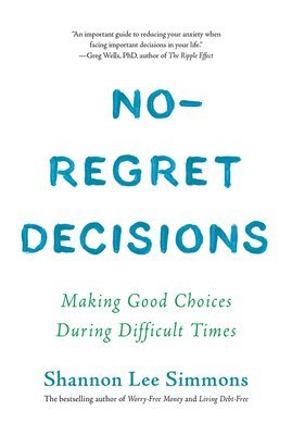 Shannon Lee Simmons - No-Regret Decisions: Making Good Choices During Difficult Times, Häftad