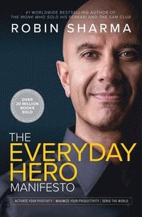 bokomslag The Everyday Hero Manifesto: Activate Your Positivity, Maximize Your Productivity, Serve the World