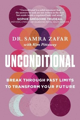 Samra Zafar, Kim Pittaway - Unconditional: Break Through Past Limits to Transform Your Future, Häftad