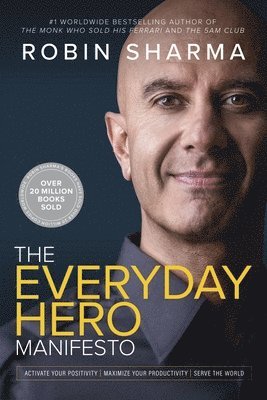 Robin Sharma - The Everyday Hero Manifesto: Activate Your Positivity, Maximize Your Productivity, Serve the World, Häftad