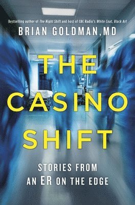 Brian Goldman - The Casino Shift: Stories from an Er on the Edge, Inbunden
