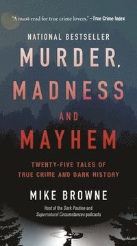 bokomslag Murder, Madness & Mayhem: Twenty-Five Tales of True Crime and Dark History