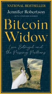 Jennifer Robertson, Stephen Kimber - Bitcoin Widow: Love, Betrayal and the Missing Millions, Pocket