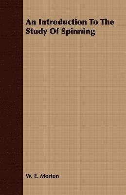 W. E. Morton, E. Morton W. E. Morton, W E Morton - Introduction To The Study Of Spinning, Häftad