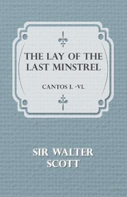 Scott Walter, Walter Scott, Sir Walter Scott - Lay Of The Last Minstrel - Cantos I.-VI., Häftad