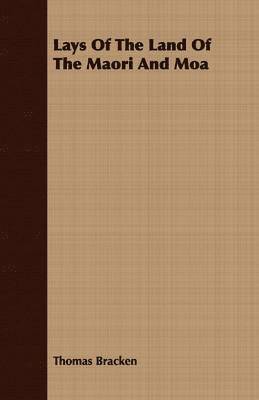 Lays Of The Land Of The Maori And Moa