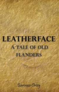 bokomslag Leatherface; A Tale Of Old Flanders