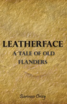 Leatherface; A Tale Of Old Flanders 1