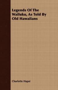bokomslag Legends Of The Wailuku, As Told By Old Hawaiians