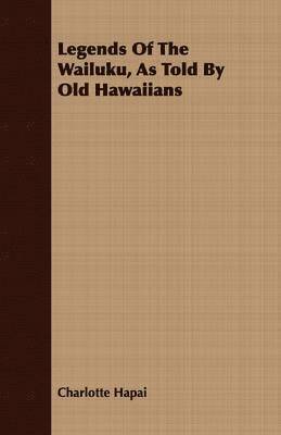 bokomslag Legends Of The Wailuku, As Told By Old Hawaiians