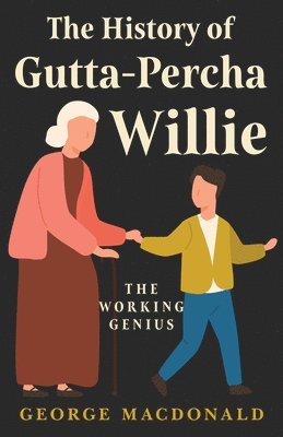 bokomslag History Of Gutta - Percha Willie - The Working Genius