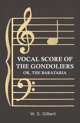 William Schwenck Gilbert - Vocal Score Of The Gondoliers - Or, The Barataria, Häftad