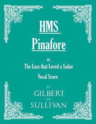 bokomslag H.M.S. Pinafore - Or, The Lass That Loved A Sailor