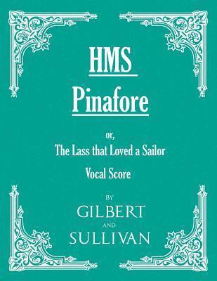 H.M.S. Pinafore - Or, The Lass That Loved A Sailor