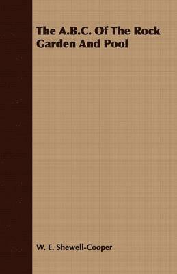 W. E. Shewell-Cooper - B.C. Of The Rock Garden And Pool, Häftad