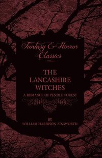 bokomslag Lancashire Witches, A Romance Of Pendle Forest