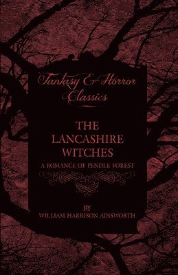 bokomslag Lancashire Witches, A Romance Of Pendle Forest