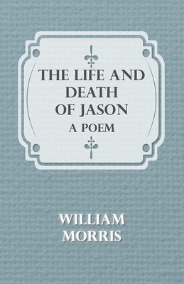 William Morris - Life And Death Of Jason, Häftad