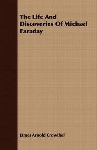 bokomslag The Life And Discoveries Of Michael Faraday
