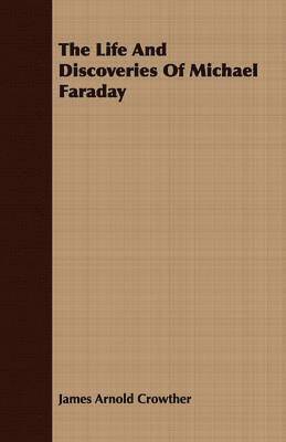 The Life And Discoveries Of Michael Faraday 1