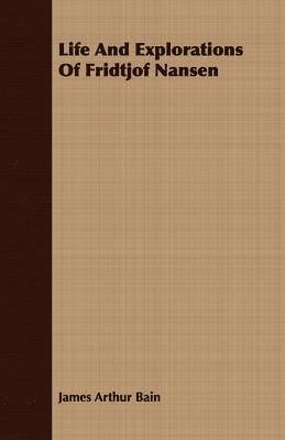 Life And Explorations Of Fridtjof Nansen
