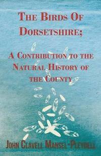bokomslag The Birds Of Dorsetshire; A Contribution To The Natural History Of The County