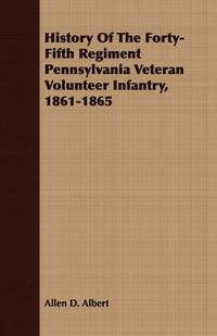 bokomslag History Of The Forty-Fifth Regiment Pennsylvania Veteran Volunteer Infantry, 1861-1865