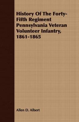 History Of The Forty-Fifth Regiment Pennsylvania Veteran Volunteer Infantry, 1861-1865 1