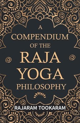 A Compendium Of The Raja Yoga Philosophy 1
