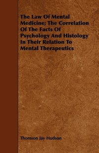 bokomslag The Law Of Mental Medicine; The Correlation Of The Facts Of Psychology And Histology In Their Relation To Mental Therapeutics