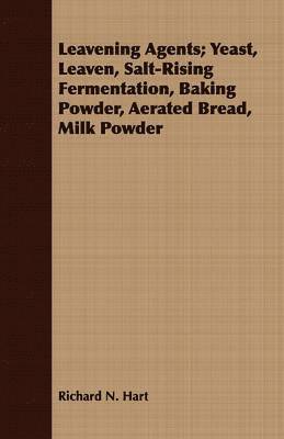Leavening Agents; Yeast, Leaven, Salt-Rising Fermentation, Baking Powder, Aerated Bread, Milk Powder 1