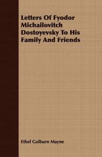 bokomslag Letters Of Fyodor Michailovitch Dostoyevsky To His Family And Friends