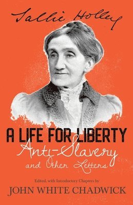 A Life For Liberty; Anti-Slavery And Other Letters Of Sallie Holley 1