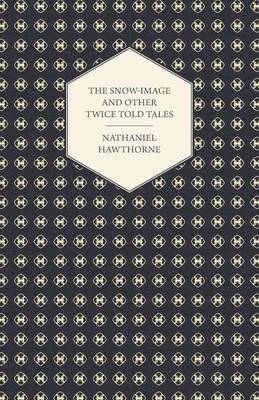 bokomslag The Snow-Image And Other Twice Told Tales