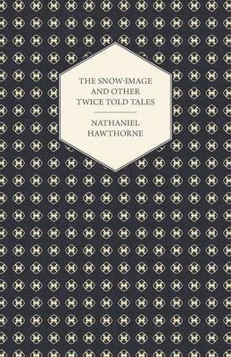 Snow-Image And Other Twice Told Tales