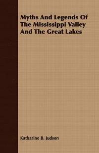bokomslag Myths And Legends Of The Mississippi Valley And The Great Lakes
