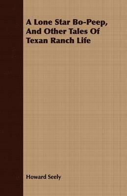 bokomslag A Lone Star Bo-Peep, And Other Tales Of Texan Ranch Life