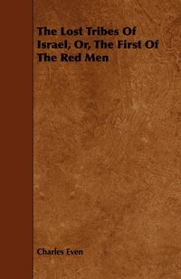 bokomslag Lost Tribes Of Israel, Or, The First Of The Red Men