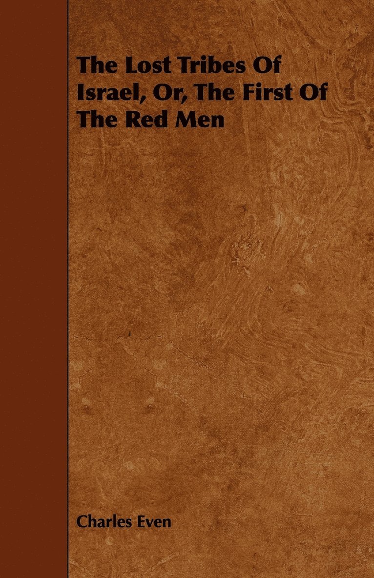 Charles Even - Lost Tribes Of Israel, Or, The First Of The Red Men, Häftad