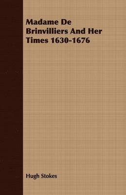 Madame De Brinvilliers And Her Times 1630-1676 1