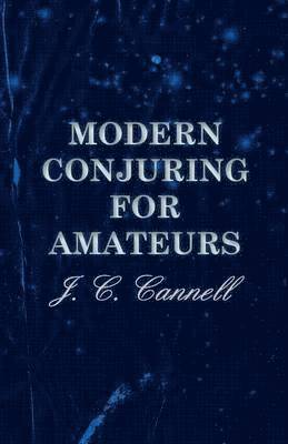 J. C. Cannell - Modern Conjuring For Amateurs, Häftad