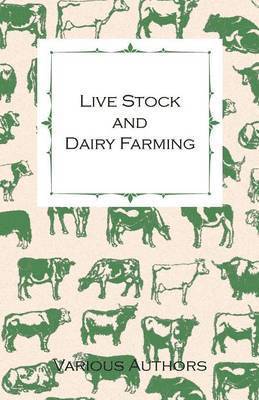 bokomslag Live Stock And Dairy Farming, A Non-Technical Manual For The Successful Breeding, Care And Management Of Farm Animals, The Dairy Herd, And The Essentials Of Dairy Production