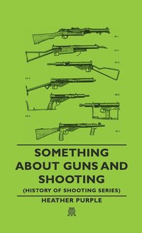 bokomslag Something About Guns and Shooting (History of Shooting Series)