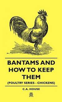 bokomslag Bantams and How To Keep Them (Poultry Series - Chickens)
