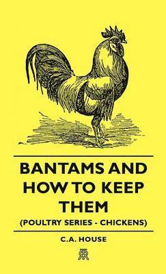 Bantams and How To Keep Them (Poultry Series - Chickens) 1