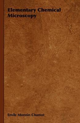 Emile Monnin Chamot - Elementary Chemical Microscopy, Inbunden