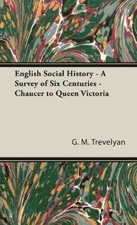 bokomslag English Social History - A Survey of Six Centuries - Chaucer to Queen Victoria