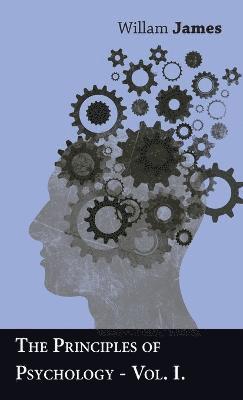 Willam James - Principles Of Psychology - Vol I, Inbunden