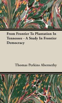 bokomslag From Frontier To Plantation In Tennessee - A Study In Frontier Democracy